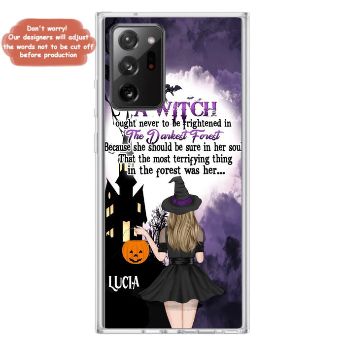 Custom Personalized Witch Phone Case - Gift Idea For Halloween - A Witch Ought Never To Be Frightened In The Darkest Forest - Case for iPhone & Samsung