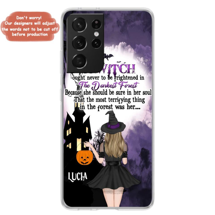 Custom Personalized Witch Phone Case - Gift Idea For Halloween - A Witch Ought Never To Be Frightened In The Darkest Forest - Case for iPhone & Samsung