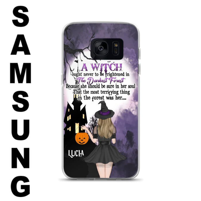 Custom Personalized Witch Phone Case - Gift Idea For Halloween - A Witch Ought Never To Be Frightened In The Darkest Forest - Case for iPhone & Samsung