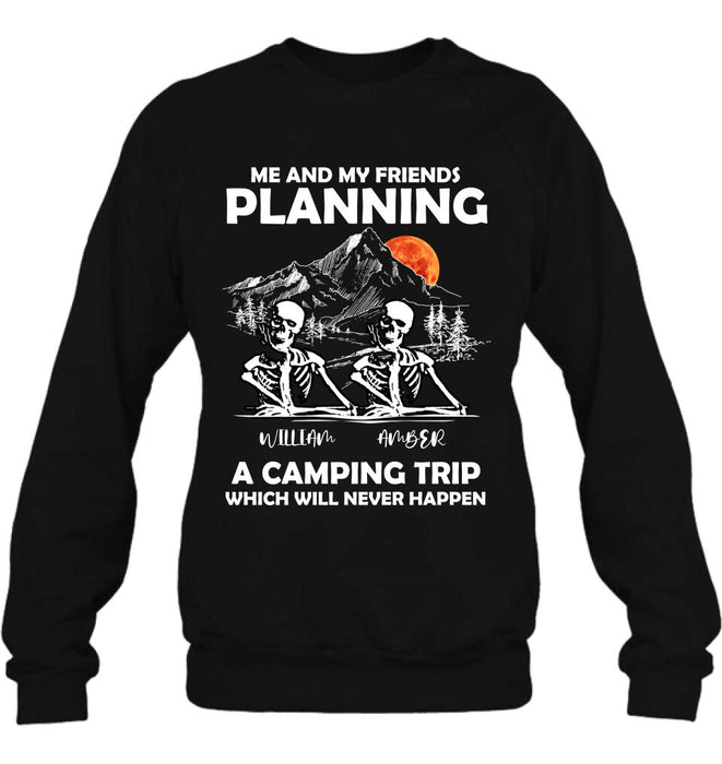 Custom Personalized Skull Friends Shirt - Upto 5 Friends - Halloween Gift Idea For Friends - Me And My Friends Planning A Camping Trip Which Will Never Happen