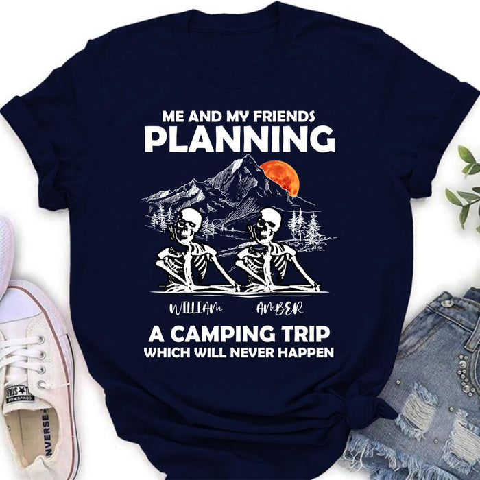 Custom Personalized Skull Friends Shirt - Upto 5 Friends - Halloween Gift Idea For Friends - Me And My Friends Planning A Camping Trip Which Will Never Happen