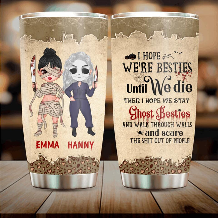 Custom Personalized Ghost Besties Tumbler - Halloween Gift For Friends/ Besties - Up to 4 Girls - I Hope We're Besties Until We Die