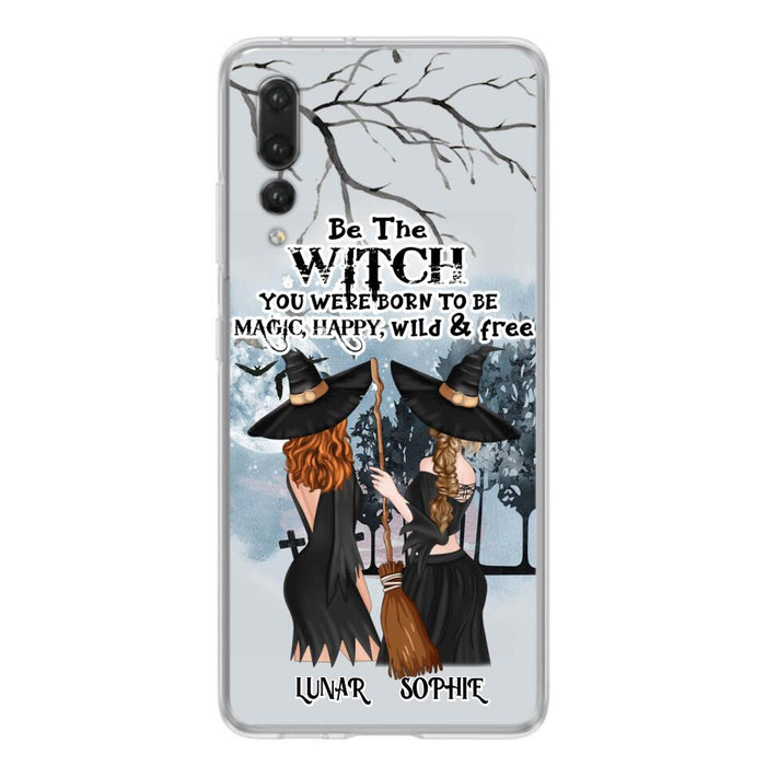 Custom Personalized Friends Witches Phone Case - Upto 4 Friends - Halloween Gift Idea For Friends/Sisters - Be The Witch You Were Born To Be Magic, Happy, Wild And Free - Case for Huawei/Xiaomi/Oppo