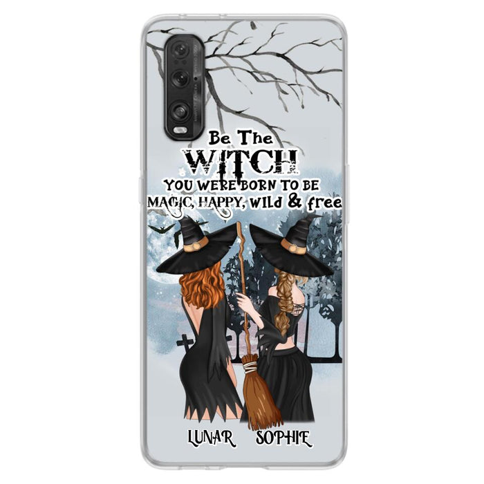 Custom Personalized Friends Witches Phone Case - Upto 4 Friends - Halloween Gift Idea For Friends/Sisters - Be The Witch You Were Born To Be Magic, Happy, Wild And Free - Case for Huawei/Xiaomi/Oppo