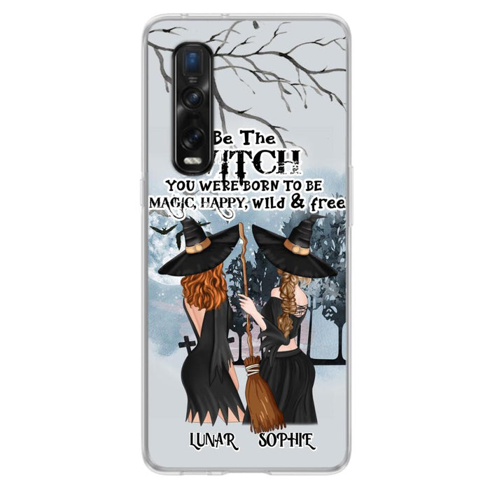 Custom Personalized Friends Witches Phone Case - Upto 4 Friends - Halloween Gift Idea For Friends/Sisters - Be The Witch You Were Born To Be Magic, Happy, Wild And Free - Case for Huawei/Xiaomi/Oppo