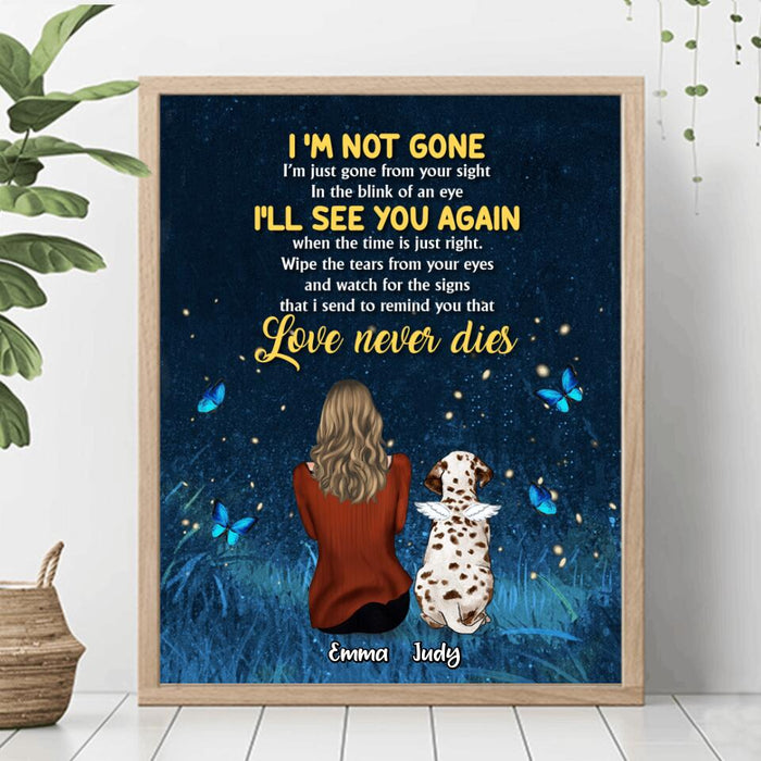 Custom Personalized Memorial Dog Mom Poster - Memorial Gift For Dog Lover - I'm Not Gone Love Never Dies