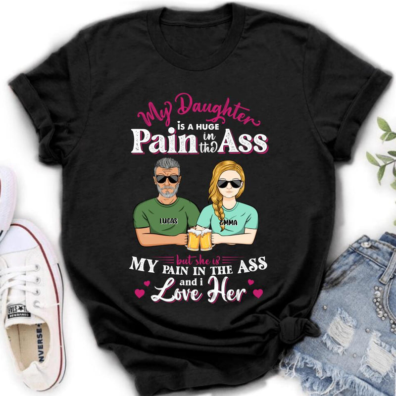 Personalized Dad & Daughter Shirt/Hoodie - Gift Idea From Dad to Daughter/Father's Day Gift - My Daughter Is A Huge Pain In The Ass