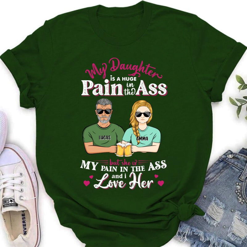 Personalized Dad & Daughter Shirt/Hoodie - Gift Idea From Dad to Daughter/Father's Day Gift - My Daughter Is A Huge Pain In The Ass