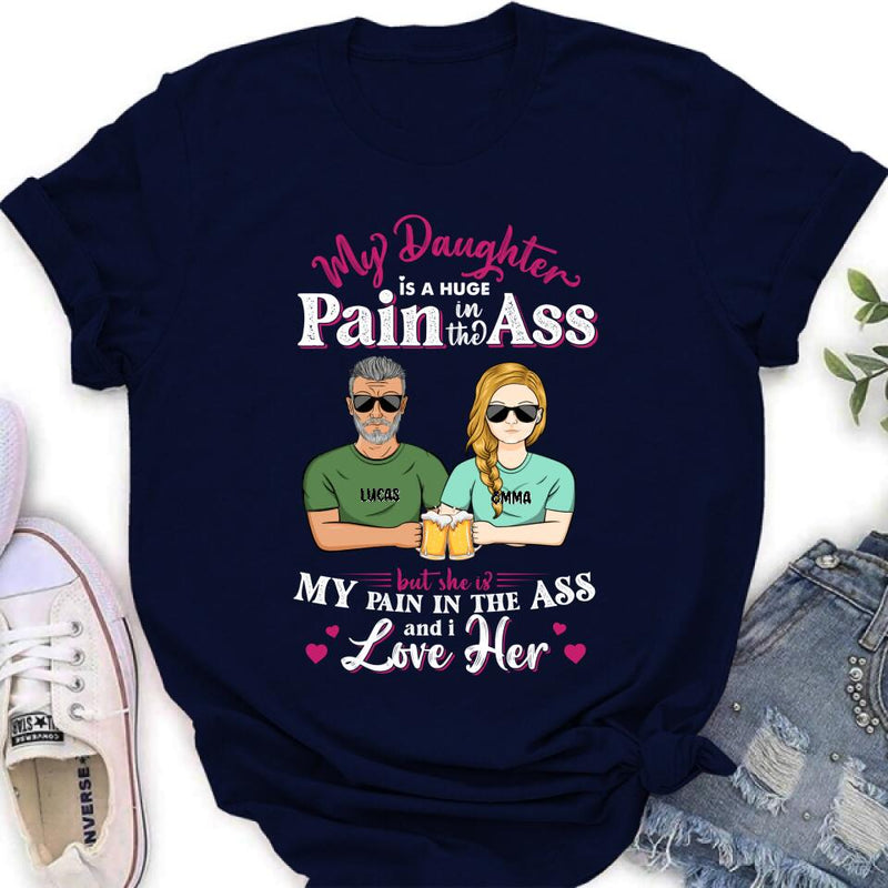 Personalized Dad & Daughter Shirt/Hoodie - Gift Idea From Dad to Daughter/Father's Day Gift - My Daughter Is A Huge Pain In The Ass
