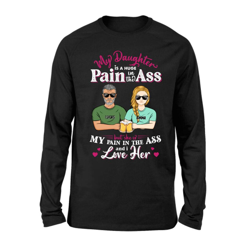 Personalized Dad & Daughter Shirt/Hoodie - Gift Idea From Dad to Daughter/Father's Day Gift - My Daughter Is A Huge Pain In The Ass