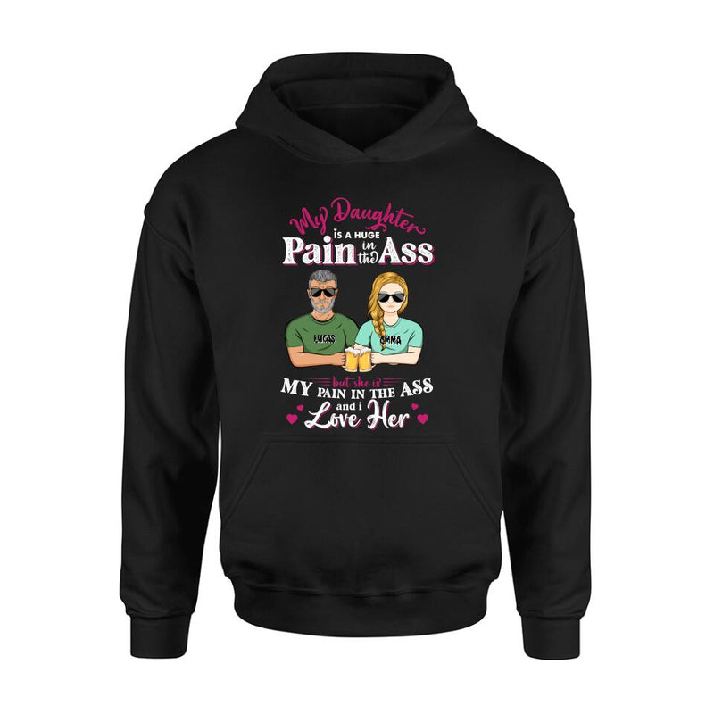 Personalized Dad & Daughter Shirt/Hoodie - Gift Idea From Dad to Daughter/Father's Day Gift - My Daughter Is A Huge Pain In The Ass