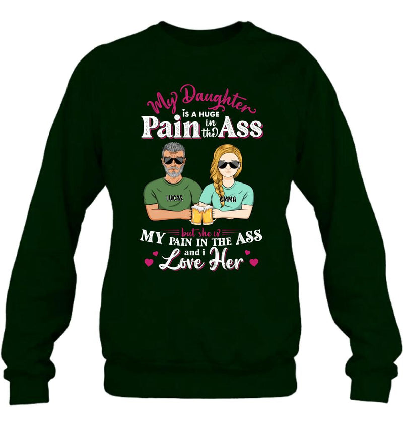 Personalized Dad & Daughter Shirt/Hoodie - Gift Idea From Dad to Daughter/Father's Day Gift - My Daughter Is A Huge Pain In The Ass