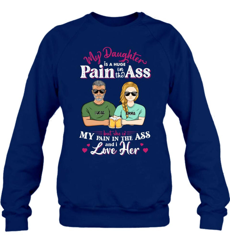 Personalized Dad & Daughter Shirt/Hoodie - Gift Idea From Dad to Daughter/Father's Day Gift - My Daughter Is A Huge Pain In The Ass
