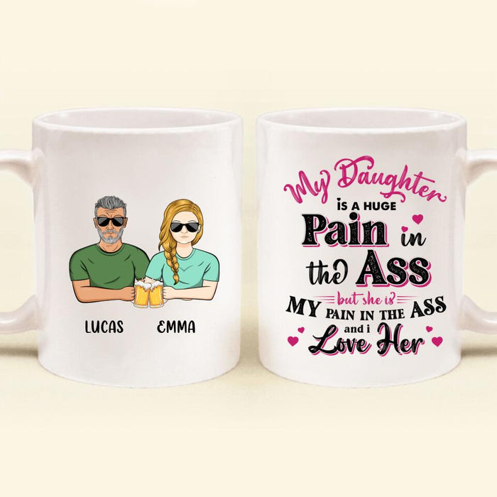 Custom Personalized Coffee Mug - Gift Idea From Dad to Daughter/Gift Idea For Father's Day - My Daughter Is A Huge Pain In The Ass