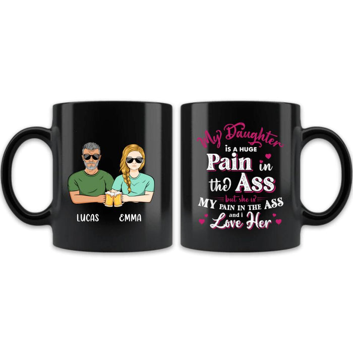 Custom Personalized Black Coffee Mug - Gift Idea From Dad to Daughter/Gift Idea For Father's Day - My Daughter Is A Huge Pain In The Ass