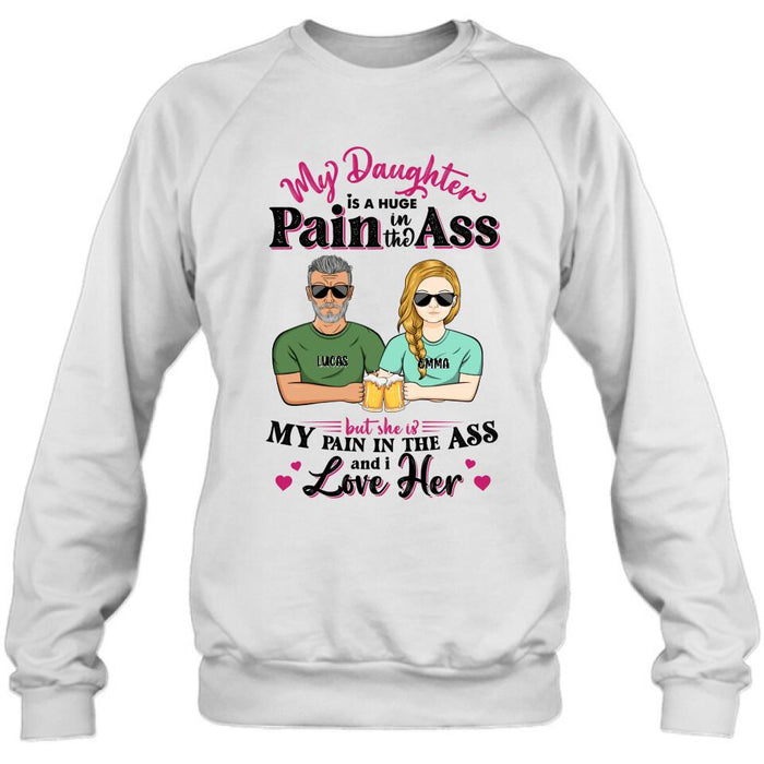 Personalized T-shirt/ Long Sleeve/ Hoodie/ Sweatshirt - Gift Idea From Dad to Daughter/Gift Idea For Father's Day - My Daughter Is A Huge Pain In The Ass