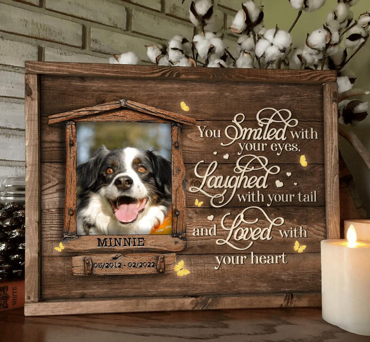 Custom Personalized Memorial Photo Poster - Memorial Gift Idea For Pet Lovers - You Smiled With Your Eyes Laughed With Your Tail And Loved With Your Heart