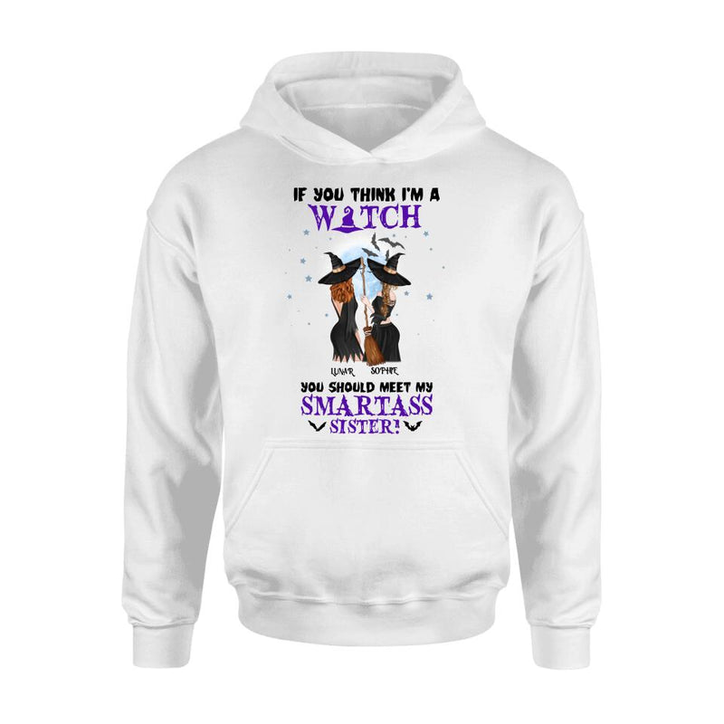 Custom Personalized Sisters Witches Shirt/ Hoodie - Upto 4 Girls - Halloween Gift Idea For Friends/Sisters - If You Think I'm A Witch