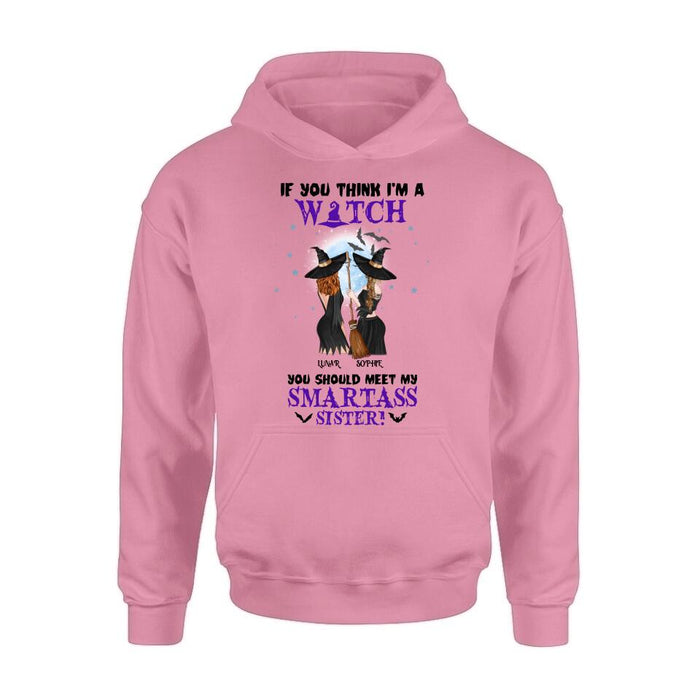 Custom Personalized Sisters Witches Shirt/ Hoodie - Upto 4 Girls - Halloween Gift Idea For Friends/Sisters - If You Think I'm A Witch