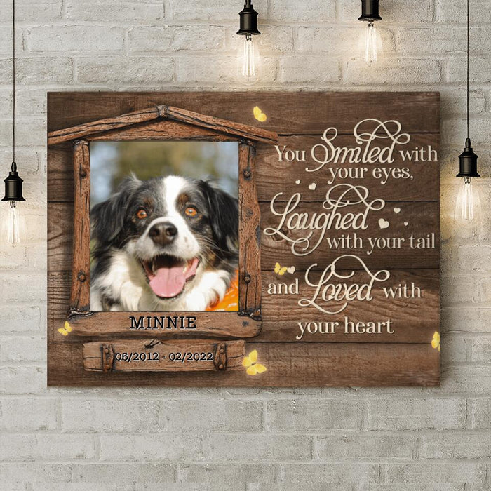 Custom Personalized Memorial Photo Canvas - Memorial Gift Idea For Pet Lovers - You Smiled With Your Eyes Laughed With Your Tail And Loved With Your Heart