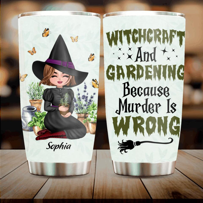 Custom Personalized Witchcraft And Gardening Tumbler - Gift Idea For Halloween - Witchcraft And Gardening Because Murder Is Wrong