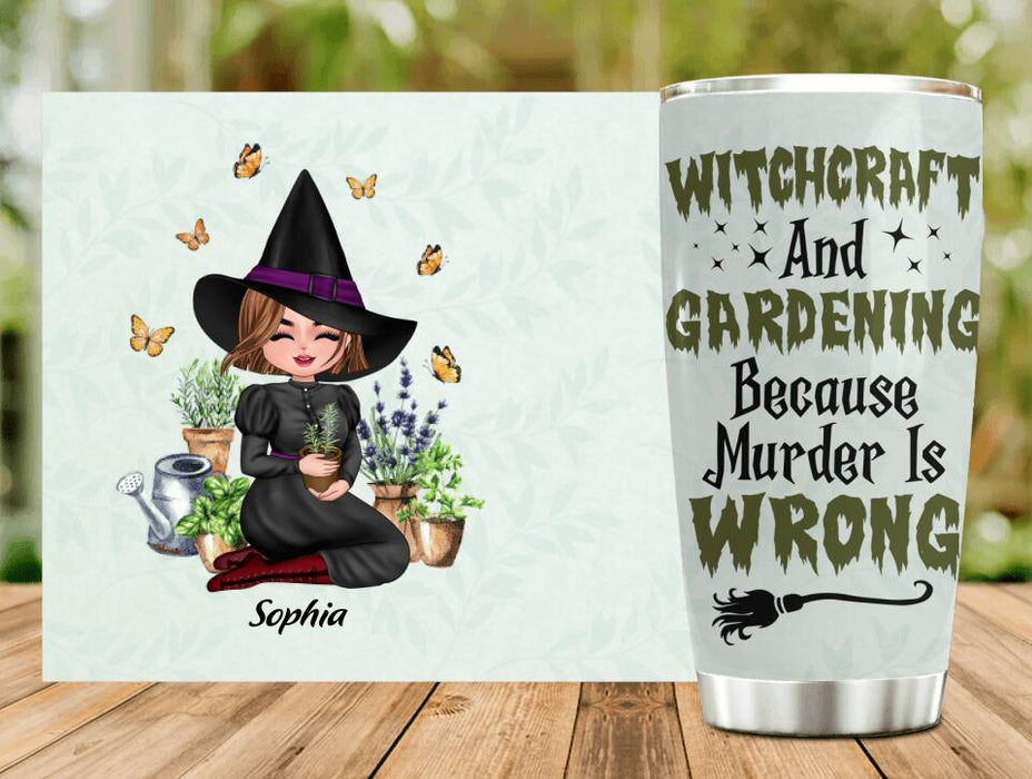 Custom Personalized Witchcraft And Gardening Tumbler - Gift Idea For Halloween - Witchcraft And Gardening Because Murder Is Wrong