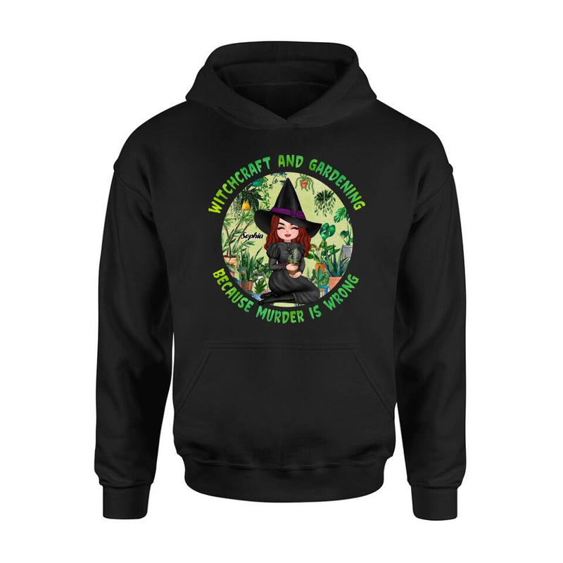 Personalized Witchcraft And Gardening Shirt/Hoodie - Gift Idea For Halloween - Witchcraft And Gardening Because Murder Is Wrong