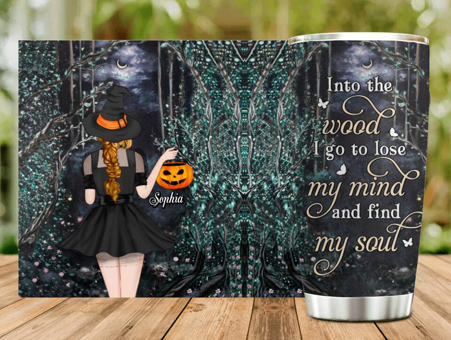 Custom Personalized Witch Tumbler - Halloween Gift Idea - Into The Wood I Go To Lose My Mind And Find My Soul