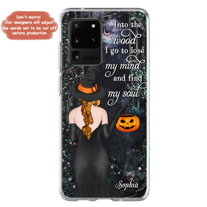 Custom Personalized Witch Phone Case - Halloween Gift Idea - Into The Wood I Go To Lose My Mind And Find My Soul - Case For iPhone And Samsung