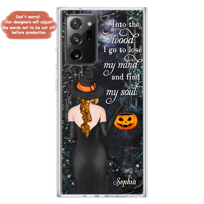 Custom Personalized Witch Phone Case - Halloween Gift Idea - Into The Wood I Go To Lose My Mind And Find My Soul - Case For iPhone And Samsung