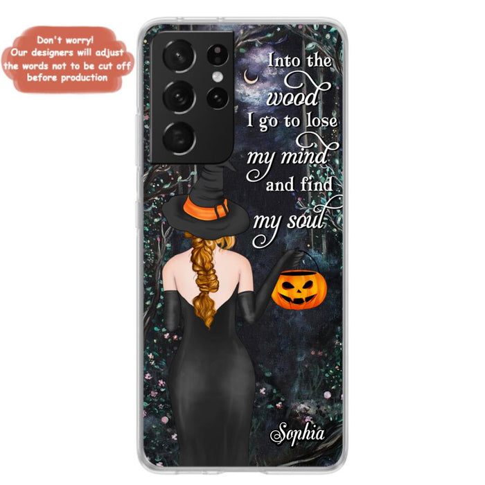 Custom Personalized Witch Phone Case - Halloween Gift Idea - Into The Wood I Go To Lose My Mind And Find My Soul - Case For iPhone And Samsung