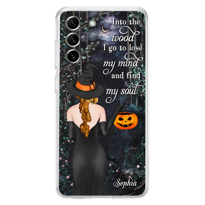 Custom Personalized Witch Phone Case - Halloween Gift Idea - Into The Wood I Go To Lose My Mind And Find My Soul - Case For iPhone And Samsung