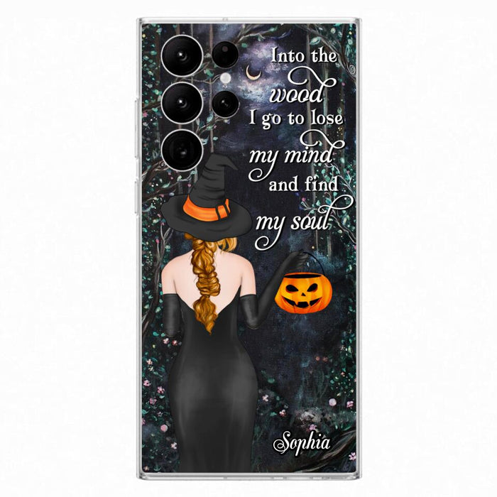 Custom Personalized Witch Phone Case - Halloween Gift Idea - Into The Wood I Go To Lose My Mind And Find My Soul - Case For iPhone And Samsung