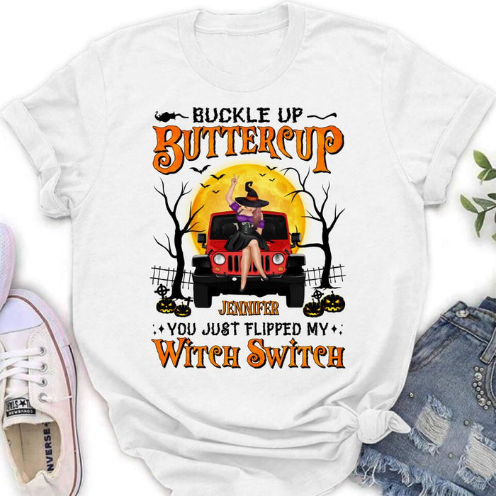 Custom Personalized Off-road Witch Shirt - Halloween Gift Idea For Friends/Off-road Lovers - Buckle Up Buttercup You Just Flipped My Witch Switch