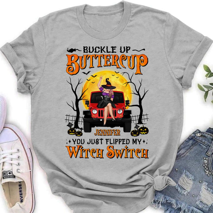 Custom Personalized Off-road Witch Shirt - Halloween Gift Idea For Friends/Off-road Lovers - Buckle Up Buttercup You Just Flipped My Witch Switch