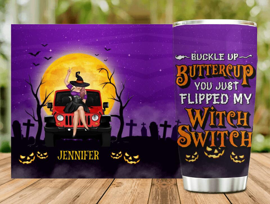 Custom Personalized Off-road Witch Tumbler - Halloween Gift Idea For Friends/Off-road Lovers - Buckle Up Buttercup You Just Flipped My Witch Switch