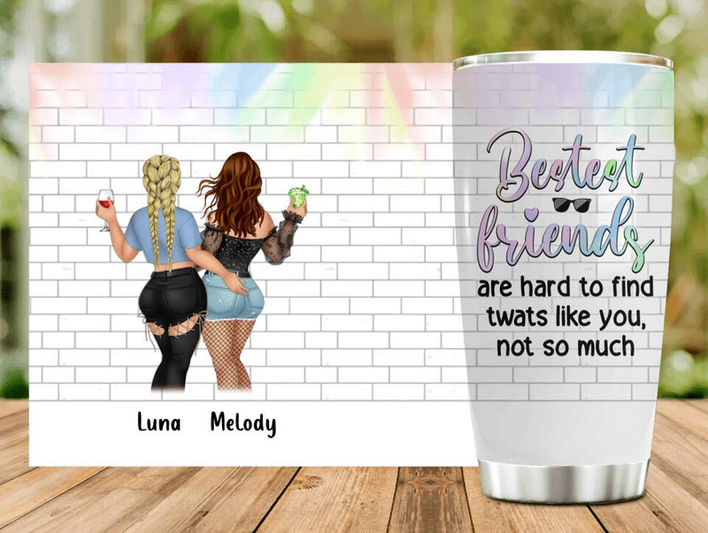 Personalized Funny Friends Tumbler - Gift Idea For Friends/Besties - Bestest Friends Are Hard To Find Twats Like You Not So Much