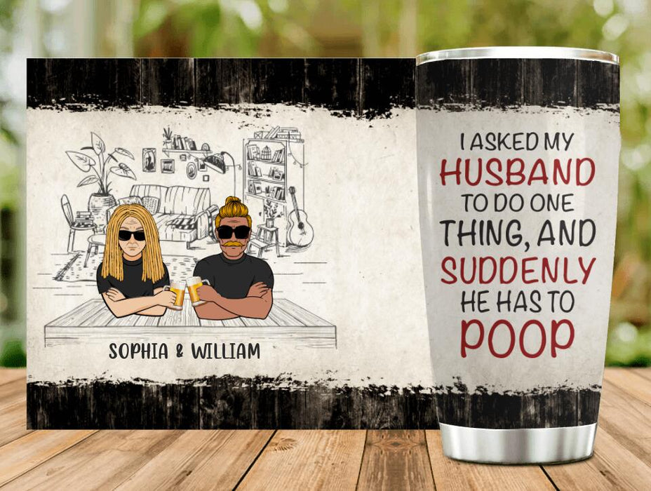 Custom Personalized Funny Couple Tumbler - Gift Idea For Couple/ Husband From Wife - I Asked My Husband To Do One Thing