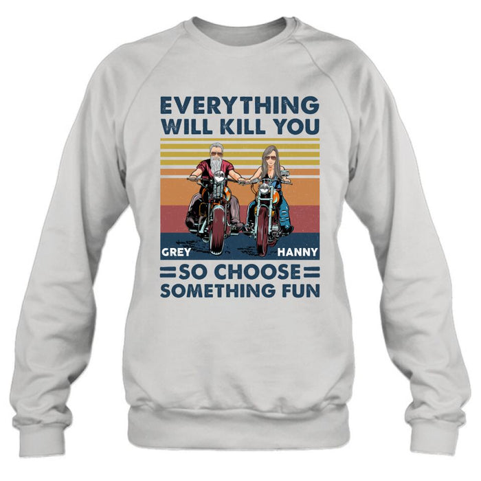 Personalized Bike Couple Shirt/ Hoodie - Gift Idea For Biker/ Couple - Everything Will Kill You So Choose Something Fun