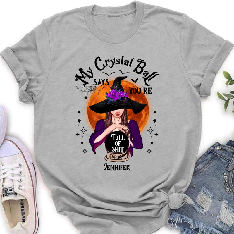 Custom Personalized Witch Shirt/ Hoodie - Gift Idea For Halloween - My Crystal Ball Says You're Full Of Shit