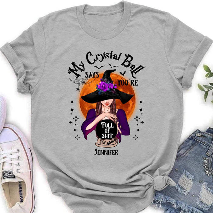 Custom Personalized Witch Shirt/ Hoodie - Gift Idea For Halloween - My Crystal Ball Says You're Full Of Shit