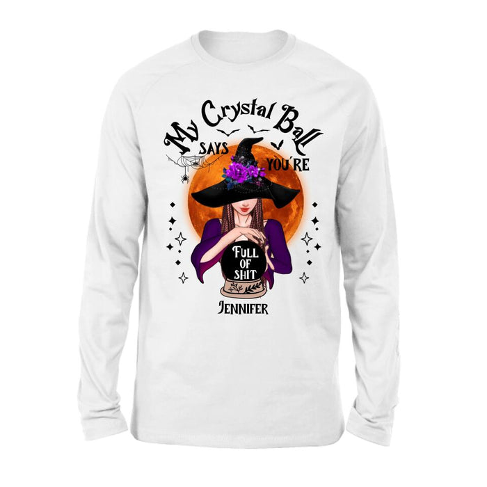 Custom Personalized Witch Shirt/ Hoodie - Gift Idea For Halloween - My Crystal Ball Says You're Full Of Shit