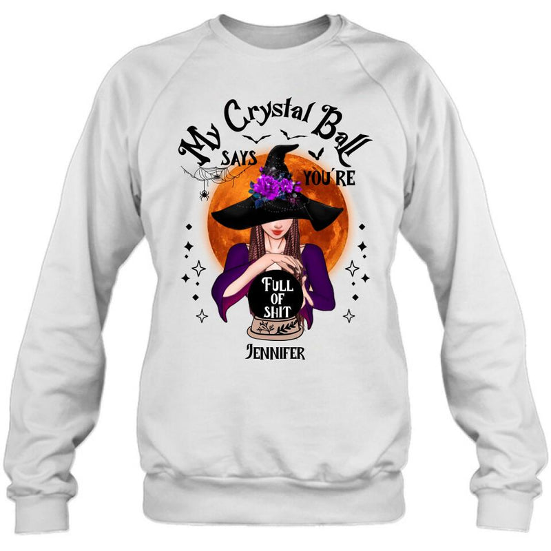 Custom Personalized Witch Shirt/ Hoodie - Gift Idea For Halloween - My Crystal Ball Says You're Full Of Shit