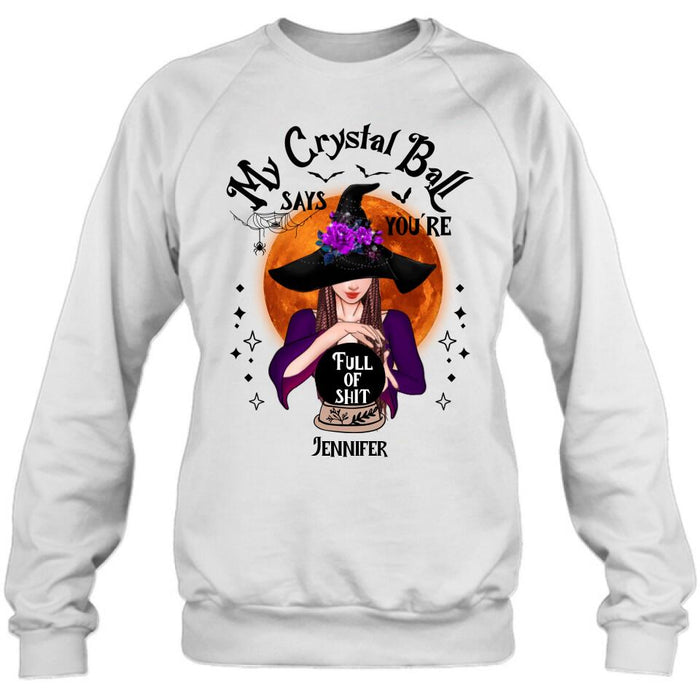 Custom Personalized Witch Shirt/ Hoodie - Gift Idea For Halloween - My Crystal Ball Says You're Full Of Shit