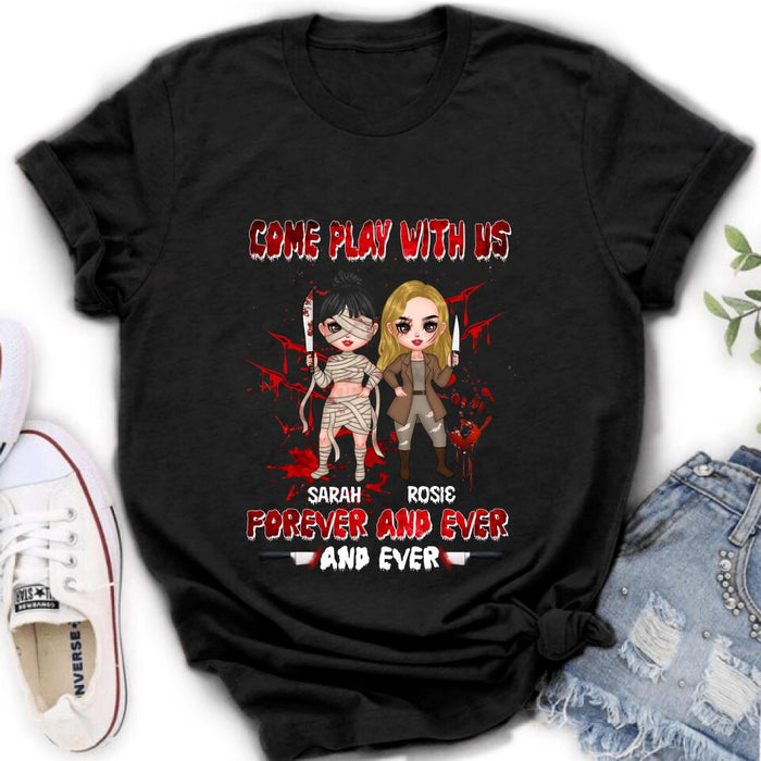 Custom Personalized Besties T-shirt/Sleeve/Sweatshirt/Hoodie - Halloween Gift for Best Friends - Up to 4 Besties - Come play with us forever and ever and ever