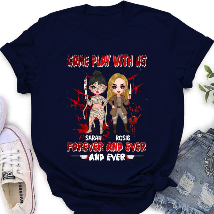 Custom Personalized Besties T-shirt/Sleeve/Sweatshirt/Hoodie - Halloween Gift for Best Friends - Up to 4 Besties - Come play with us forever and ever and ever