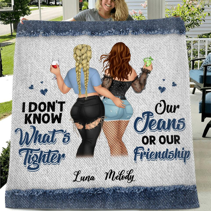 Custom Personalized Friends Quilt/Fleece Blanket - Gift Idea For Best Friends - I Don't Know What's Tighter Our Jeans Or Our Friendship