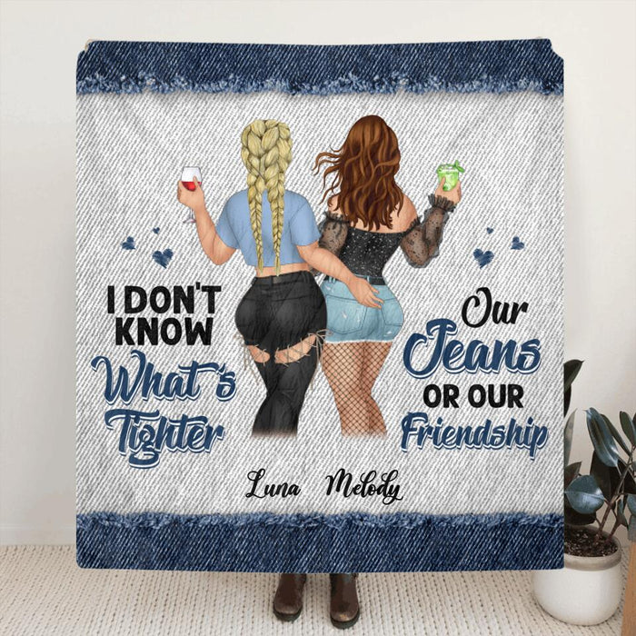 Custom Personalized Friends Quilt/Fleece Blanket - Gift Idea For Best Friends - I Don't Know What's Tighter Our Jeans Or Our Friendship