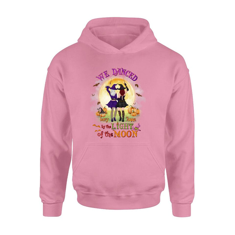 Personalized Witches Shirt/Hoodie - Gift Idea For Halloween/Friends with up to 4 Witches - We Danced By The Light Of The Moon