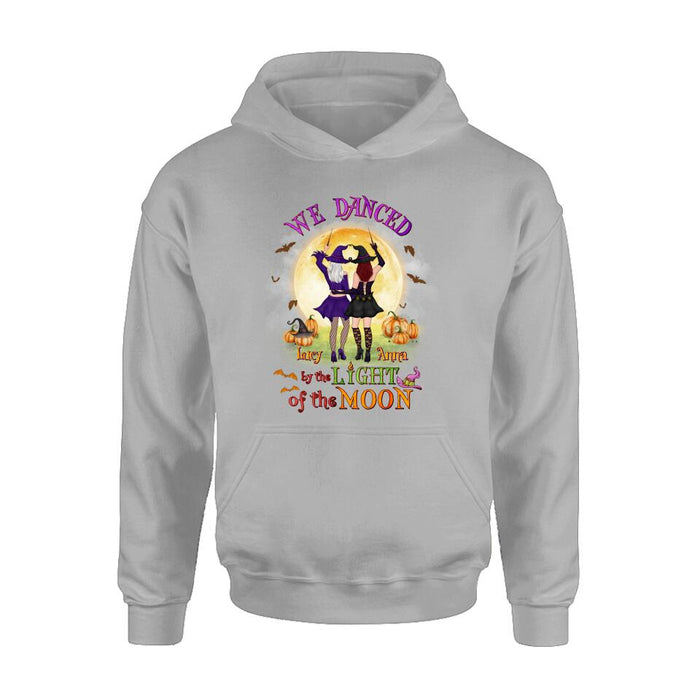 Custom Personalized Witches Shirt/ Hoodie - Gift Idea For Halloween/ Friends with up to 4 Witches - We Danced By The Light Of The Moon